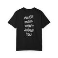 House Music Won't Judge You Tee