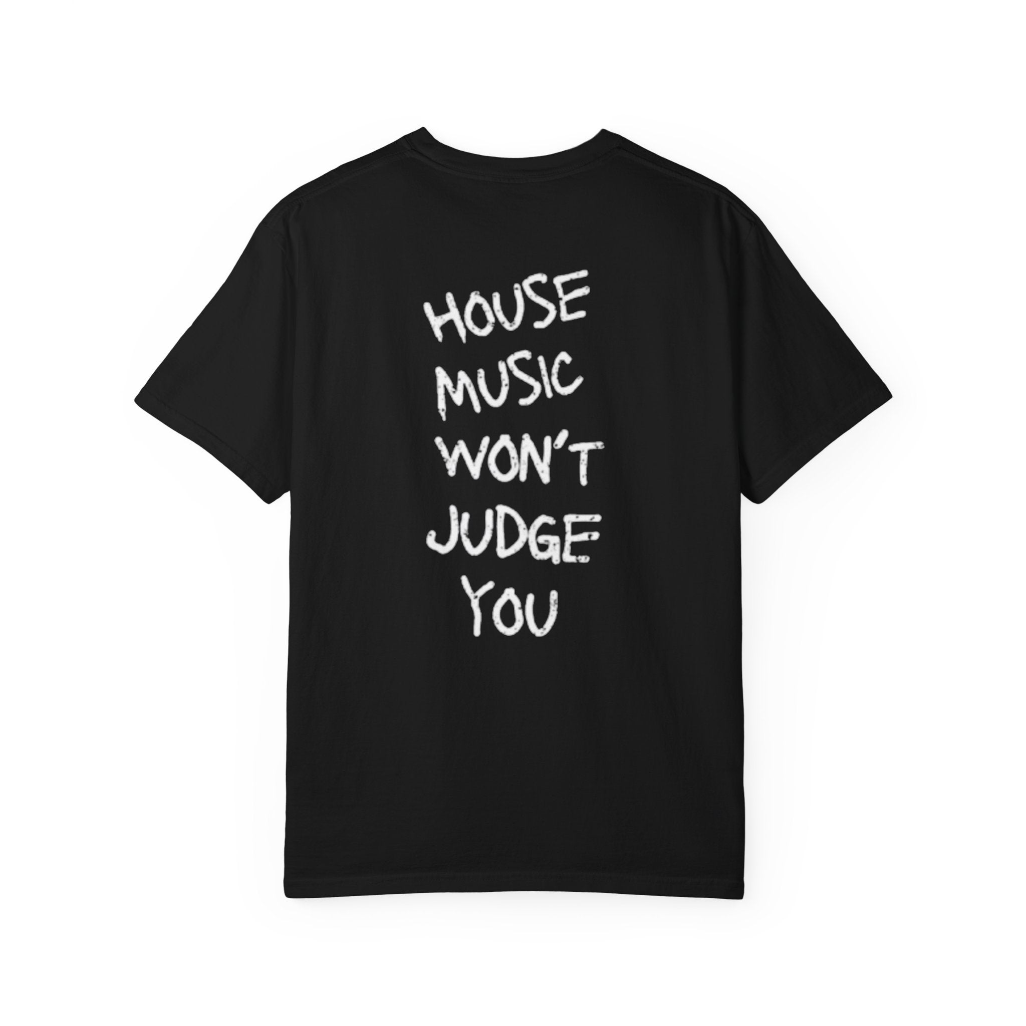 House Music Won't Judge You Tee
