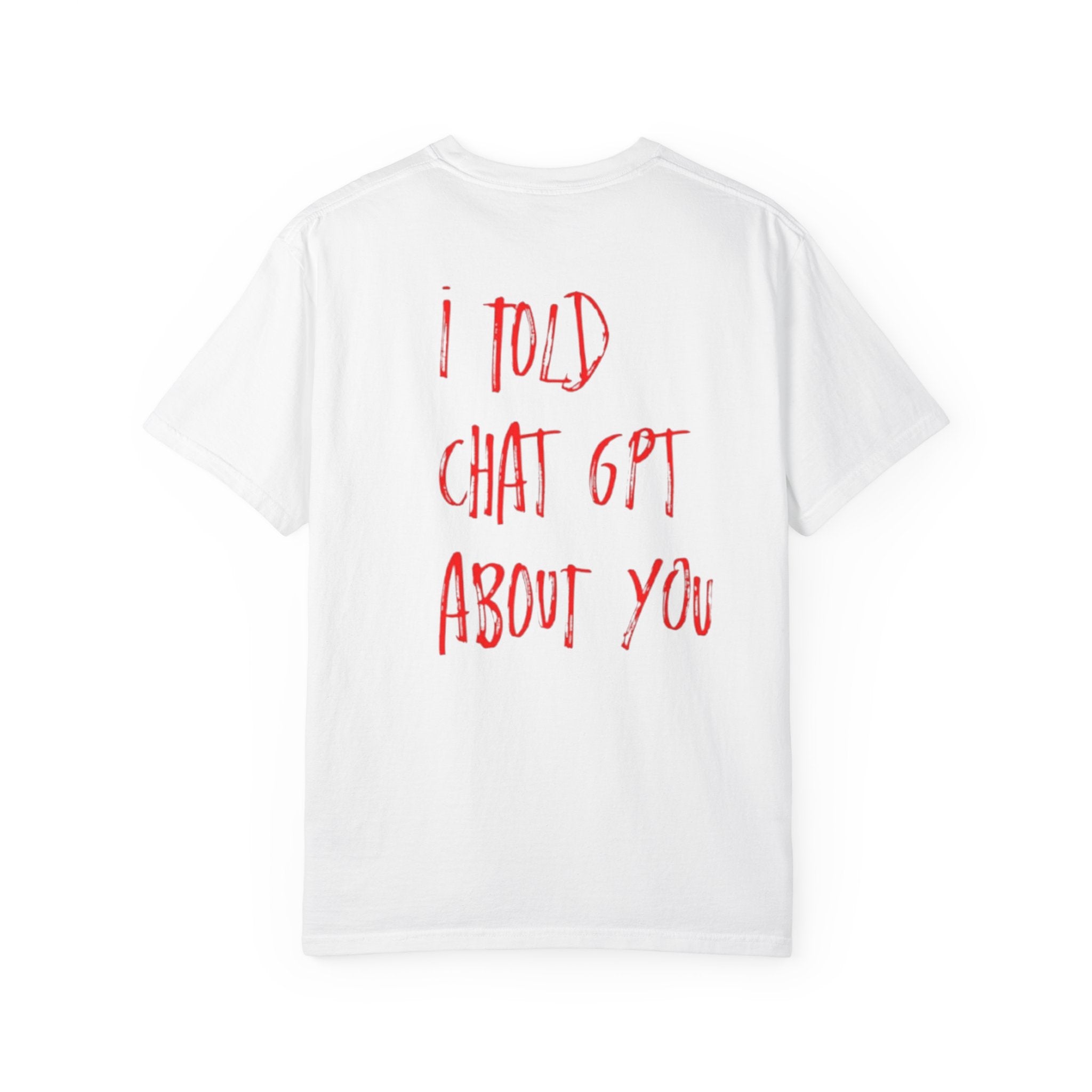 I Told ChatGPT Tee