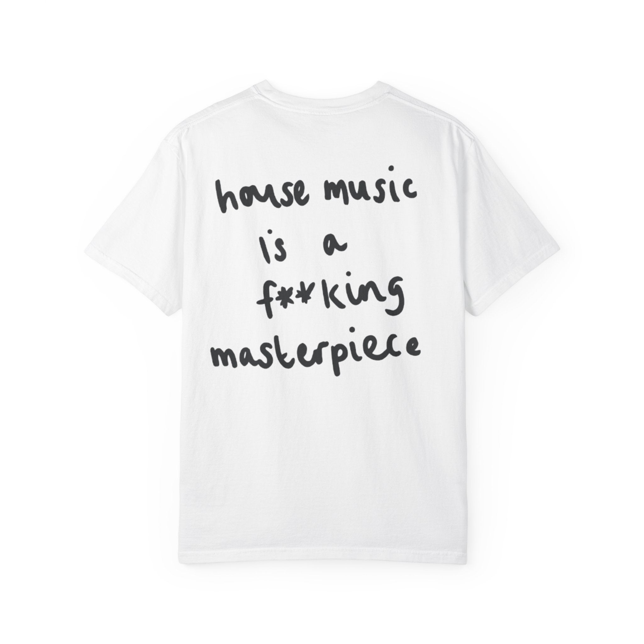 House Music Is a F*cking Masterpiece Tee