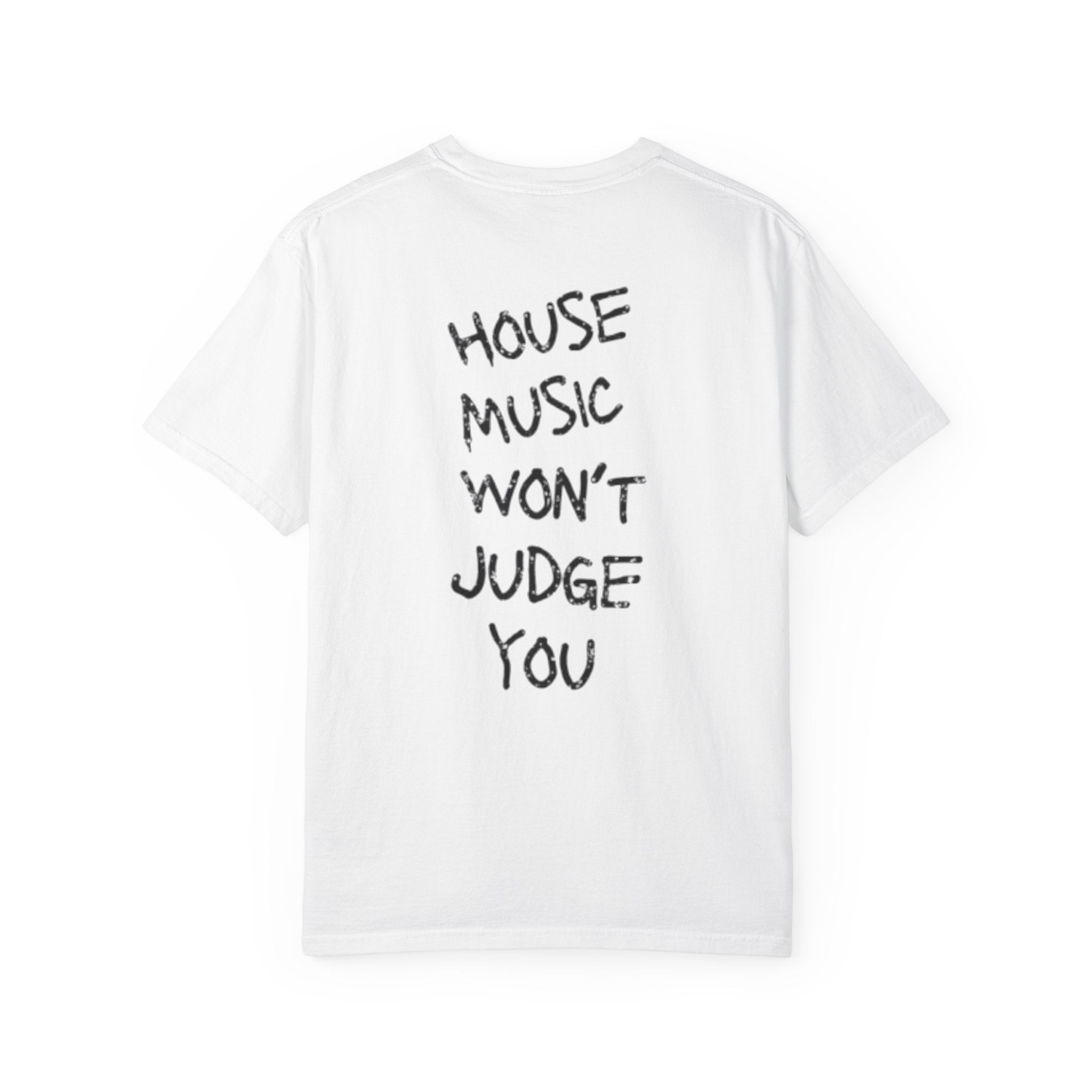 House Music Won't Judge You Tee