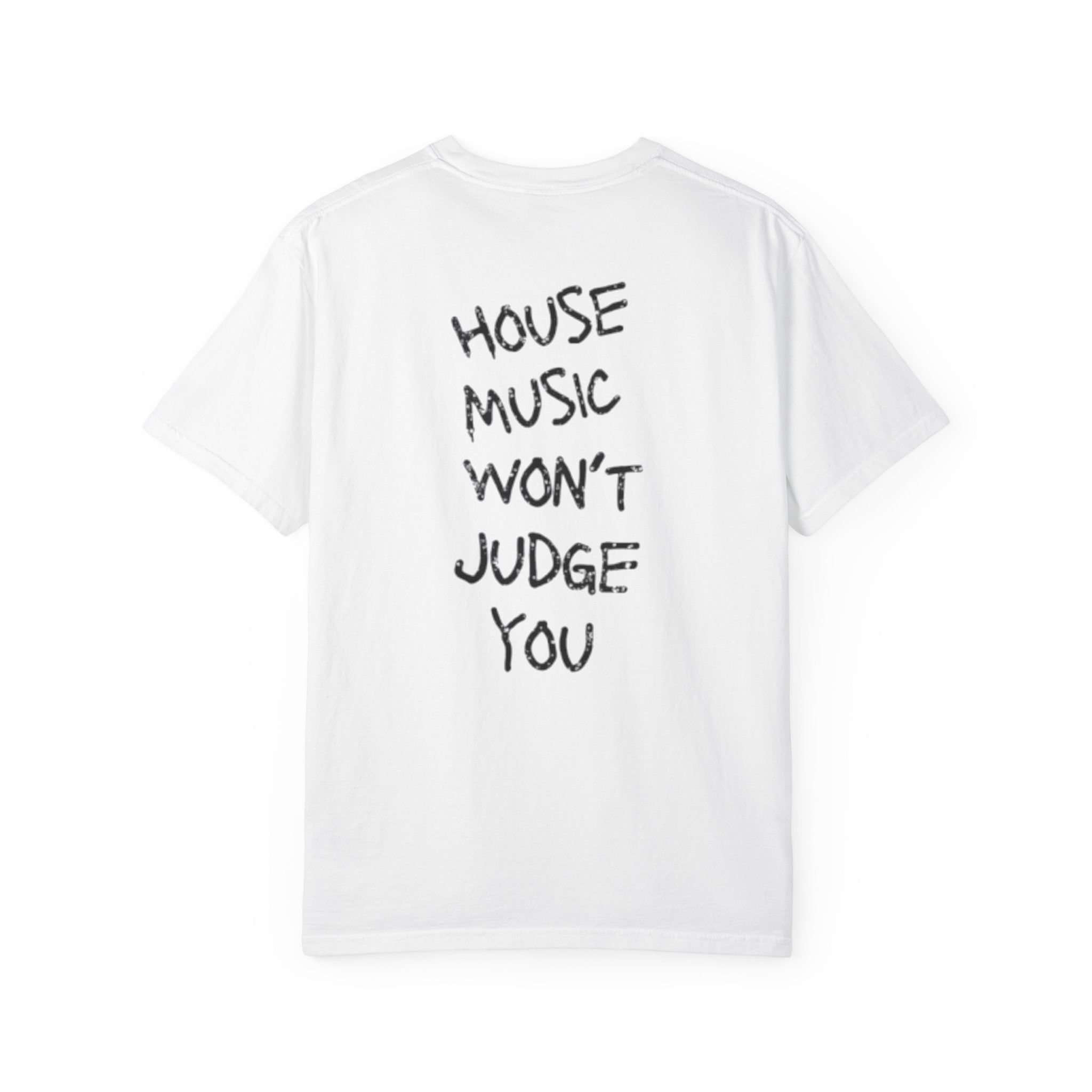 House Music Won't Judge You Tee