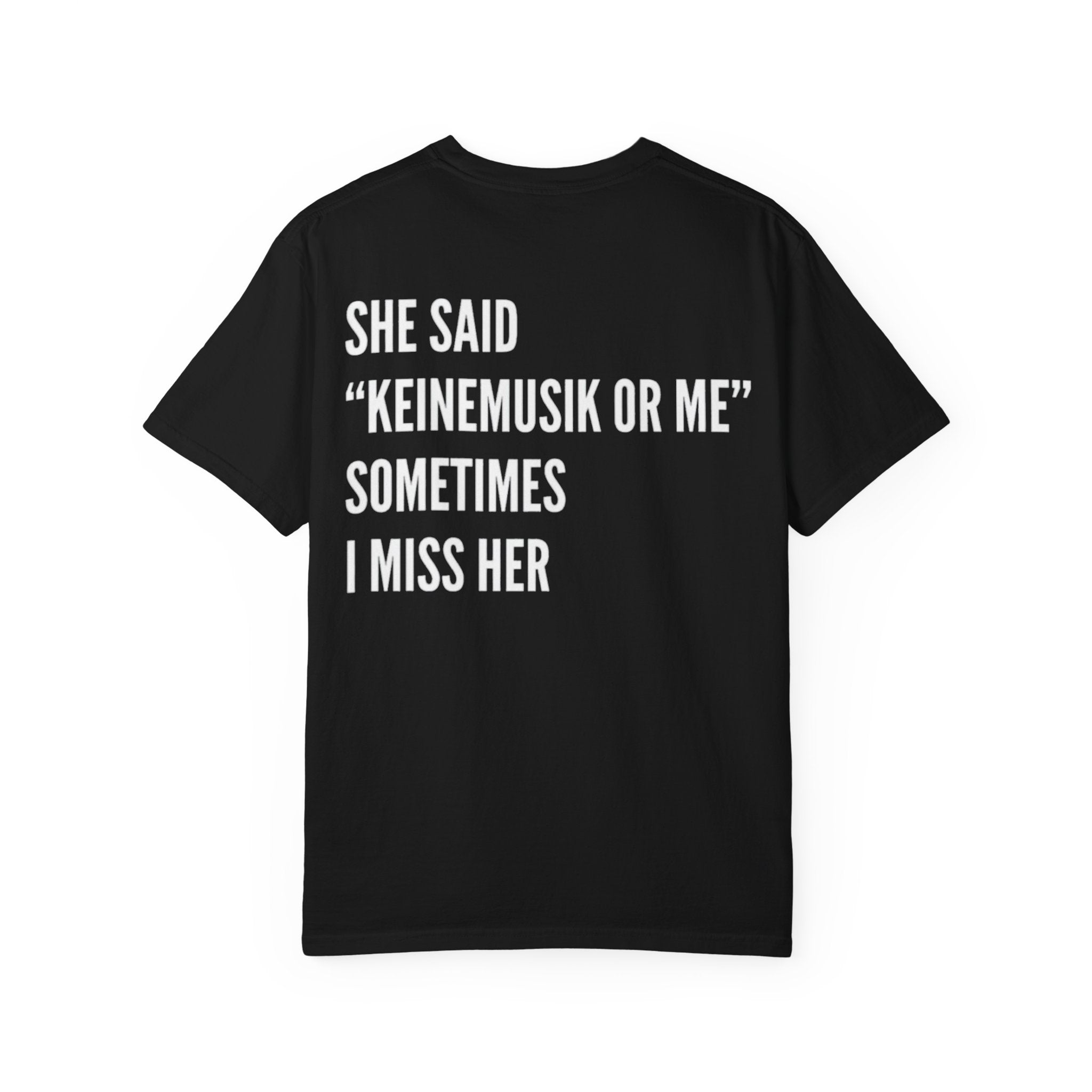 She Said ‘Keinemusik or Me’ Sometimes I Miss Her Tee