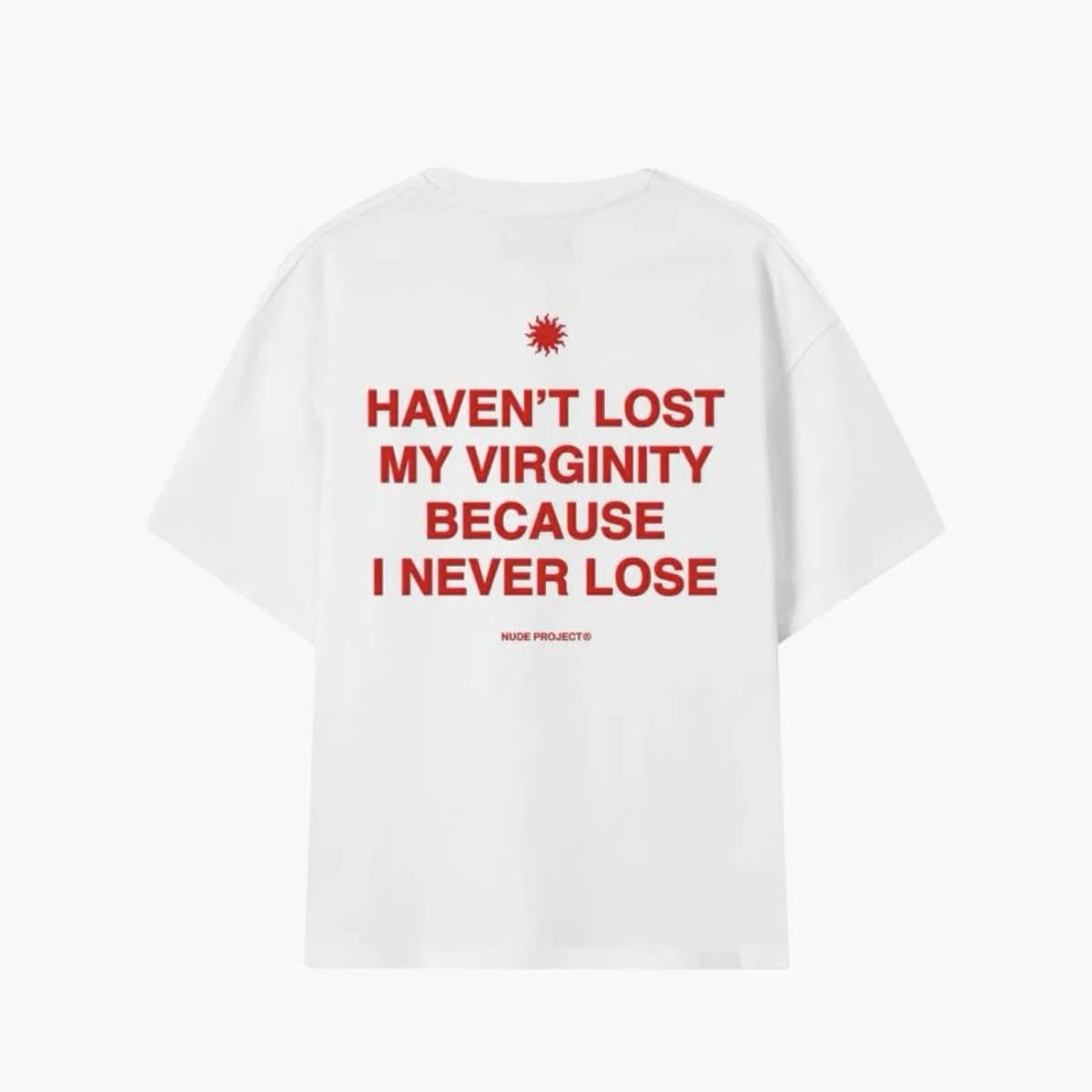 Haven't Lost My Virginity Because I Never Lose Tee